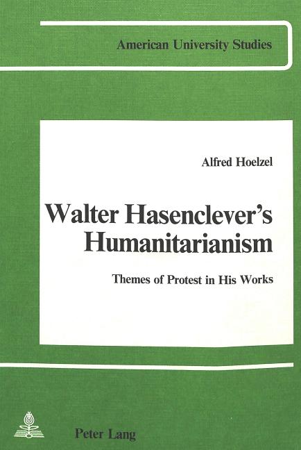 Walter Hasenclever's Humanitarianism: Themes of Protest in His Works