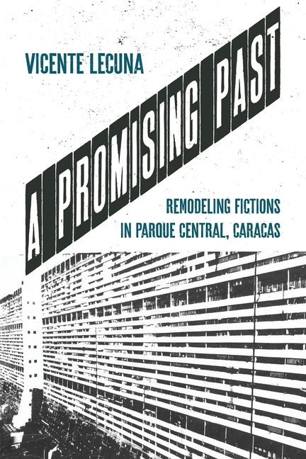 Promising Past: Remodeling Fictions in Parque Central, Caracas
