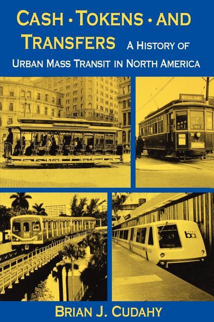 Cash, Tokens, & Transfers: A History of Urban Mass Transit in North America