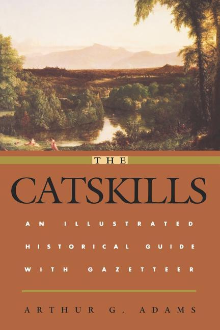 Catskills: An Illustrated Historical Guide with Gazetteer (Revised)