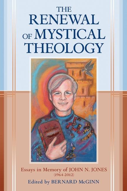 Renewal of Mystical Theology Essays in Memory of John N. Jones (1964-2012)