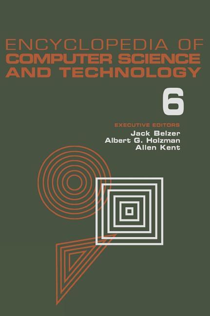 Encyclopedia of Computer Science and Technology, Volume 6: Computer Selection Criteria to Curriculum