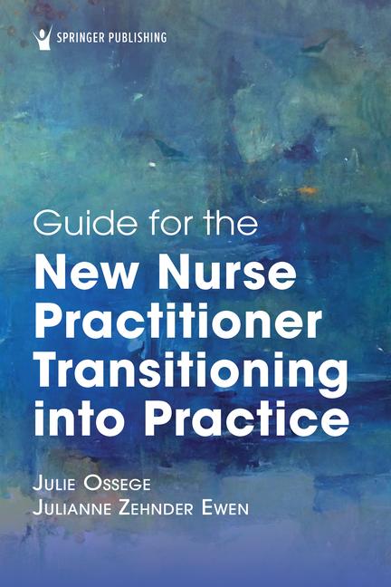 Guide for the New Nurse Practitioner Transitioning Into Practice