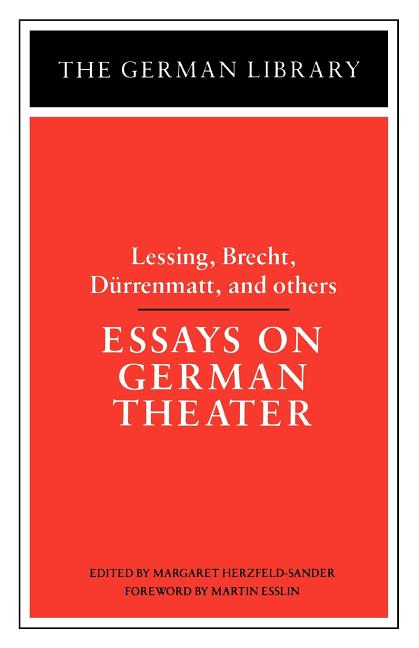 Essays on German Theater: Lessing, Brecht, Durrenmatt, and Others