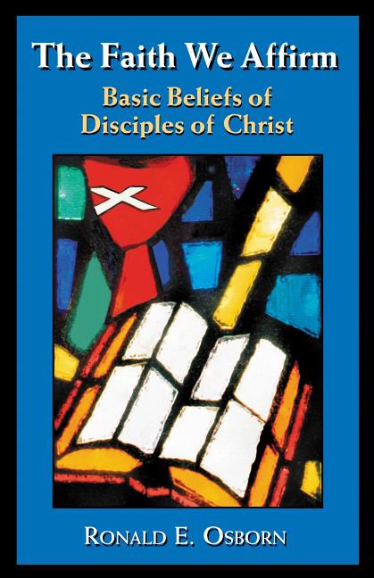 Faith We Affirm: Basic Beliefs of Disciples of Christ