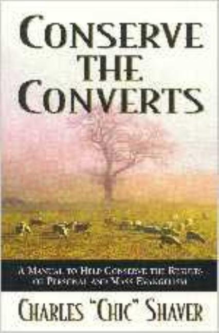 Conserve the Converts: A Manual to Help Conserve the Results of Personal and Mass Evangelism