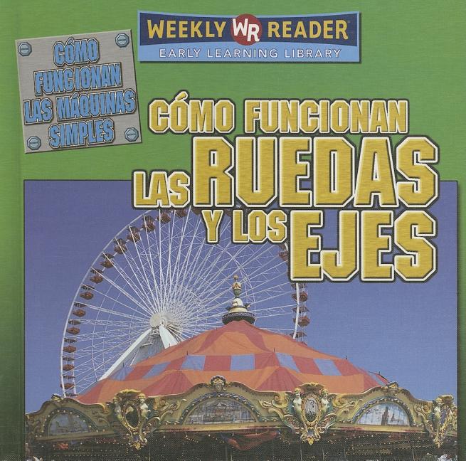 Cómo Funcionan Las Ruedas Y Los Ejes (How Wheels and Axles Work) = How Wheels and Axles Work