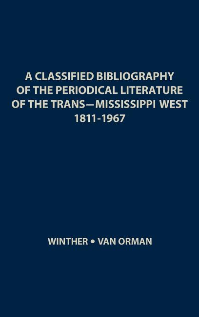 Classified Bibliography of the Periodical Literature of the Trans-Mississippi West, 1811-1967 (Revis