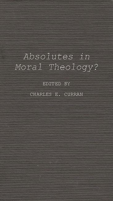Absolutes in Moral Theology? (Revised)