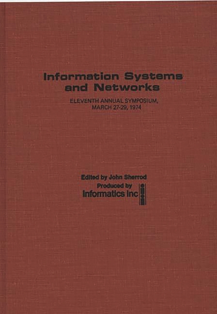 Information Systems and Networks: Eleventh Annual Symposium, March 27-29, 1974