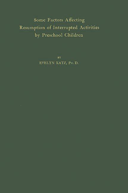 Some Factors Affecting Resumption of Interrupted Activities by Preschool Children. (Revised)