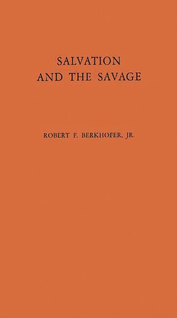 Salvation and the Savage: An Analysis of Protestant Missions and American Indian Response, 1787-1862