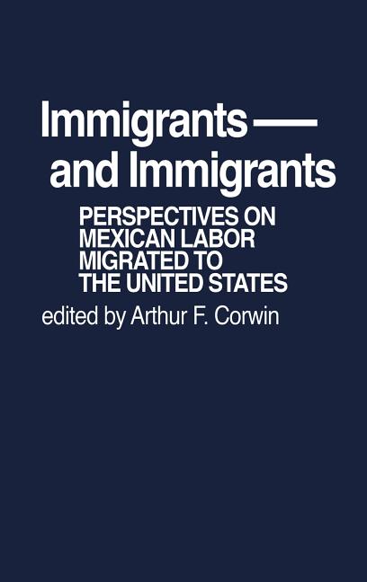 Immigrants and Immigrants: Perspectives on Mexican Labor Migration to the United States