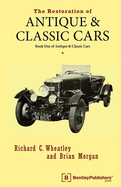 Restoration of Antique and Classic Cars: Book One of Antique & Classic Cars