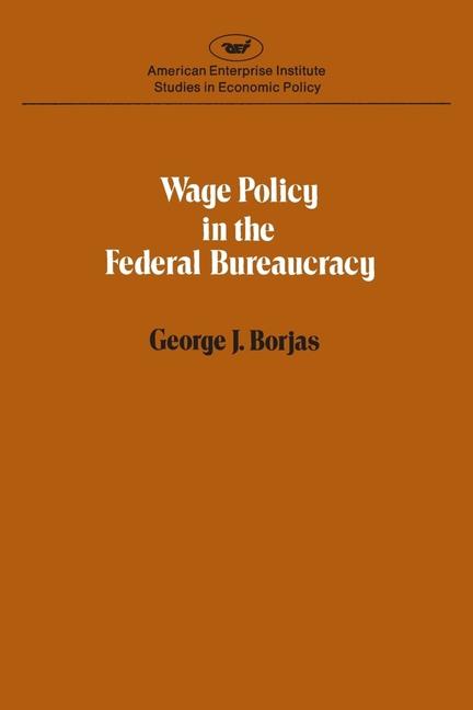 Wage policy in the Federal bureaucracy (Studies in economic policy)