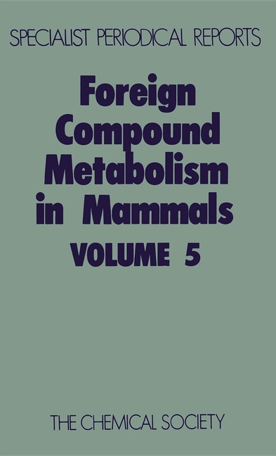 Foreign Compound Metabolism in Mammals: Volume 5