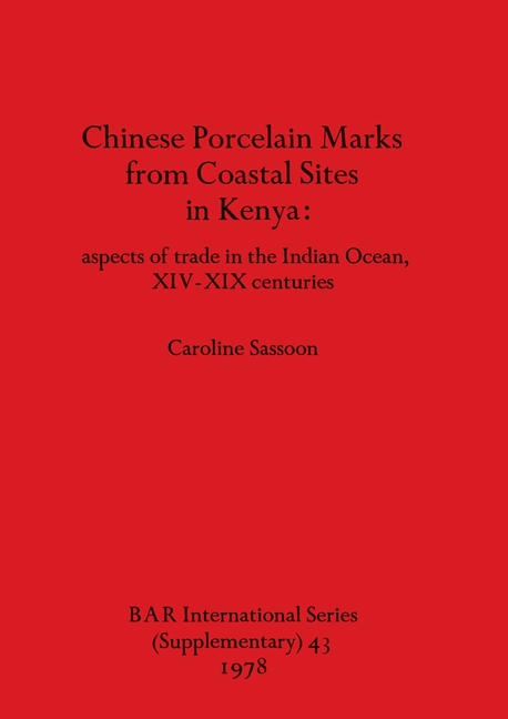 Chinese Porcelain Marks from Coastal Sites in Kenya: aspects of trade in the Indian Ocean, XIV-XIX c