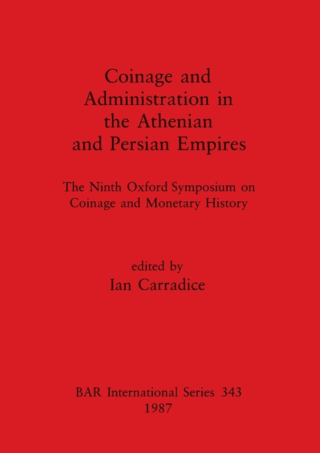 Coinage and Administration in the Athenian and Persian Empires: The Ninth Oxford Symposium on Coinag
