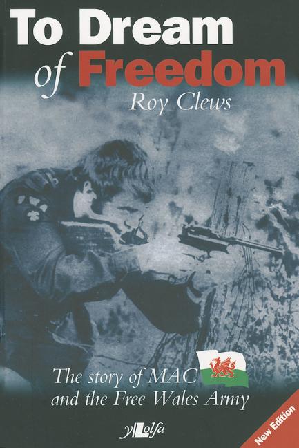 To Dream of Freedom: The Story of MAC and the Free Wales Army
