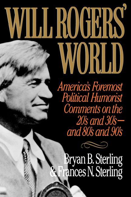 Will Rogers' World: America's Foremost Political Humorist Comments on the 20's and 30's and 80's and