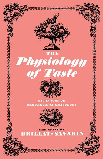 Physiology of Taste: Meditations on Transcendental Gastronomy