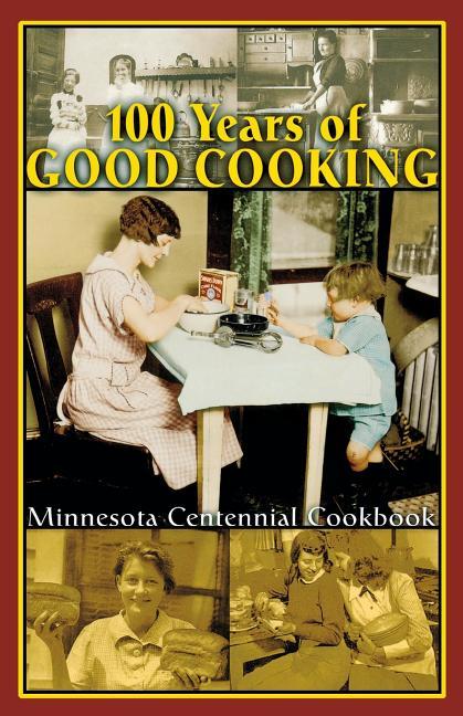 100 Years of Good Cooking: Minnesota Centennial Cookbook