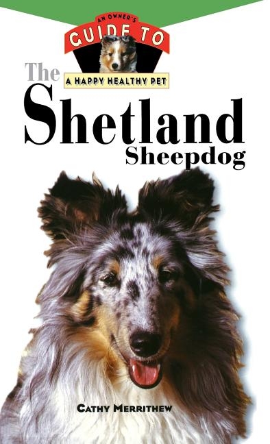 Shetland Sheepdog: An Owner's Guide to a Happy Healthy Pet