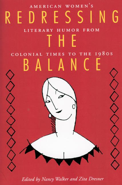 Redressing the Balance: American Womenas Literary Humor from Colonial Times to the 1980s