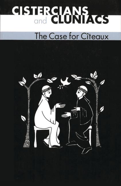 Cistercians and Cluniacs: The Case for Cîteaux Volume 33