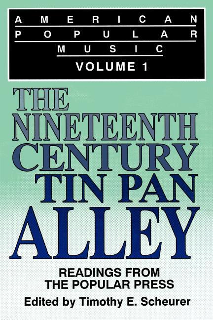 American Popular Music: Readings From the Popular Press Volume I: The Nineteenth-Century Tin Pan All
