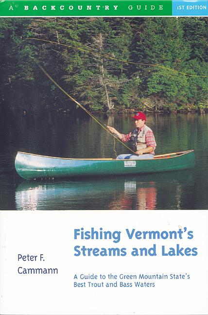 Fishing Vermont's Streams and Lakes: A Guide to the Green Mountain State's Best Trout and Bass Water