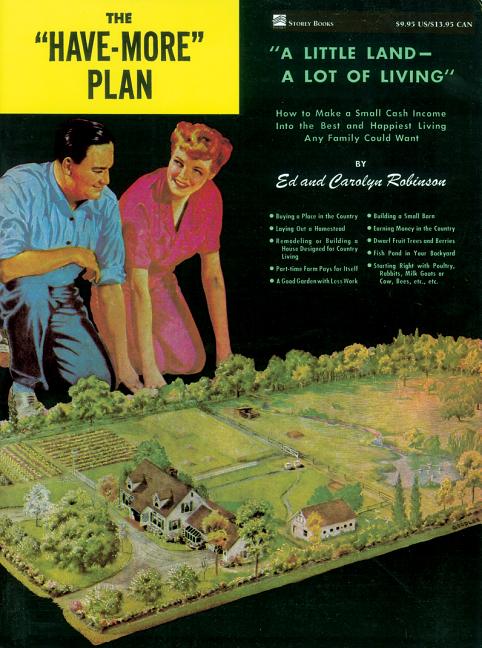 Have-More Plan: A Little Land -- A Lot of Living: How to Make a Small Cash Income Into the Best and 