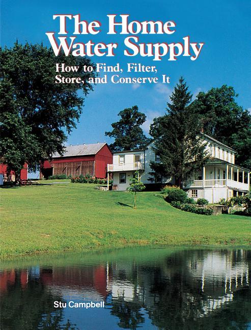 Home Water Supply: How to Find, Filter, Store, and Conserve It