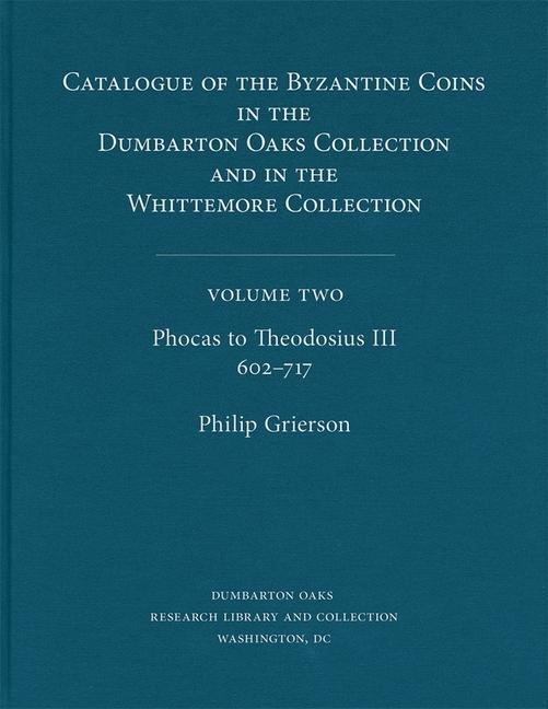 Catalogue of the Byzantine Coins in the Dumbarton Oaks Collection and in the Whittemore Collection