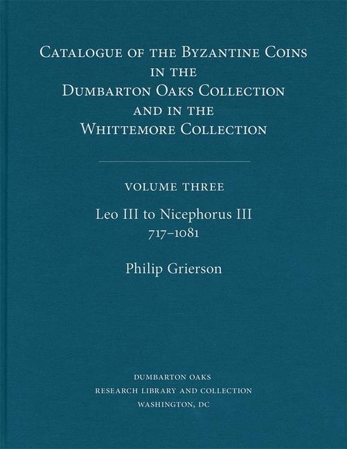 Catalogue of the Byzantine Coins in the Dumbarton Oaks Collection and in the Whittemore Collection