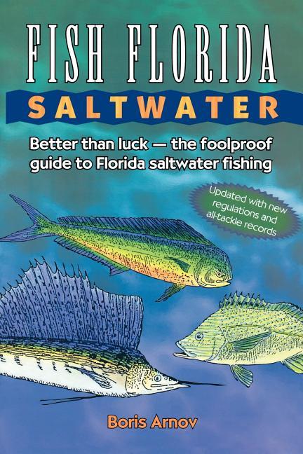 Fish Florida Saltwater: Better Than Luck--The Foolproof Guide to Florida Saltwater Fishing (Updated)