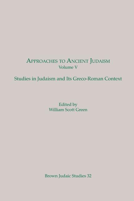 Approaches to Ancient Judaism: Studies in Judaism and Its Greco-Roman Context: Volume 5