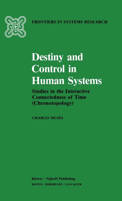 Destiny and Control in Human Systems: Studies in the Interactive Connectedness of Time (Chronotopolo