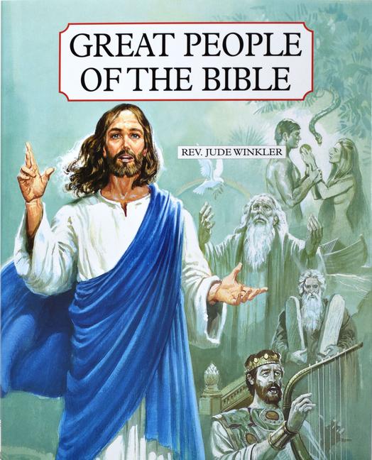 Great People of the Bible: Living Portraits in Word and Picture