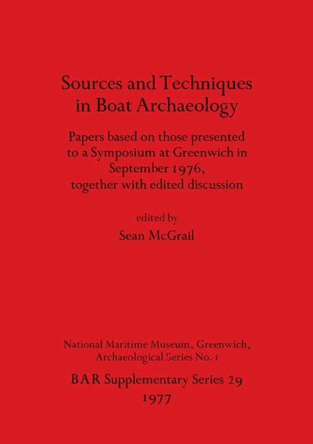 Sources and Techniques in Boat Archaeology: Papers based on those presented to a Symposium at Greenw