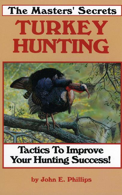 Masters' Secrets Turkey Hunting: Tactics to Improve Your Hunting Success Book 1