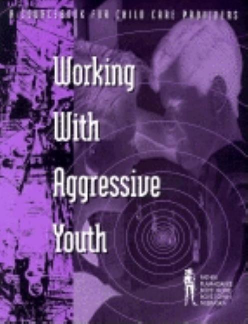 Working with Aggressive Youth in Open Settings: A Sourcebook for Child Care Providers