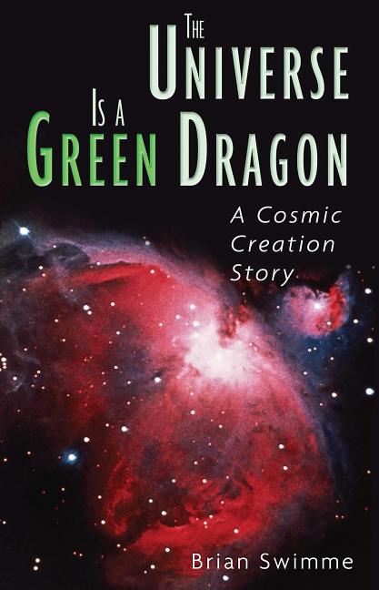 Universe Is a Green Dragon: A Cosmic Creation Story (Original)