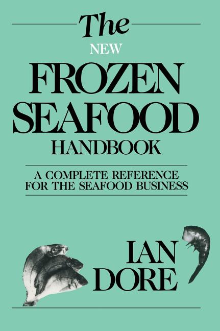 New Frozen Seafood Handbook: A Complete Reference for the Seafood Business (1989)