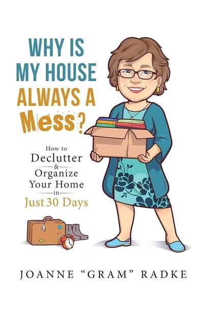 Why Is My House Always A Mess?: How to Declutter & Organize Your Home in Just 30 Days