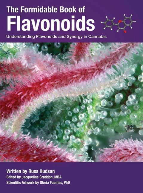 Formidable Book of Flavonoids: Understanding flavonoids and synergy in cannabis (Edition One)