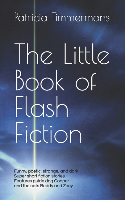 Little Book of Flash Fiction: Playful Poetic Strange Dark - All Super Short