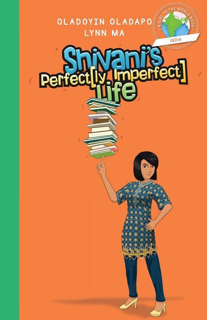 Girl to the World: Shivani's Perfectly Imperfect Life