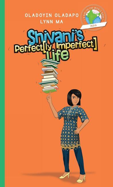 Girl to the World: Shivani's Perfectly Imperfect Life