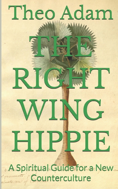 Right Wing Hippie: A Spiritual Guide for a New Counterculture